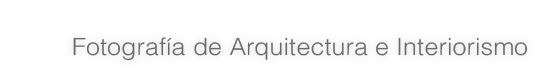 Fotografía de Arquitectura e Interiorismo